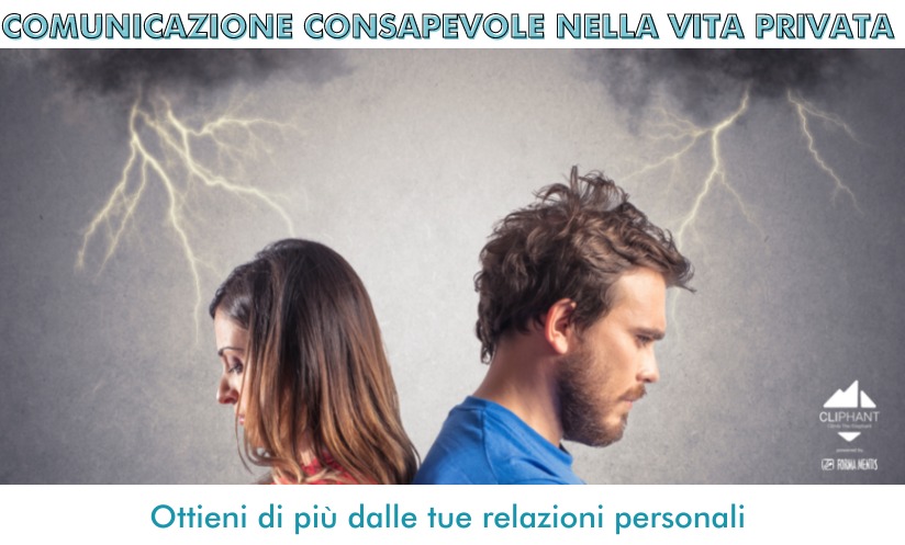 Comunicazione Consapevole nella vita privata ottieni di più dalle tue relazioni personali