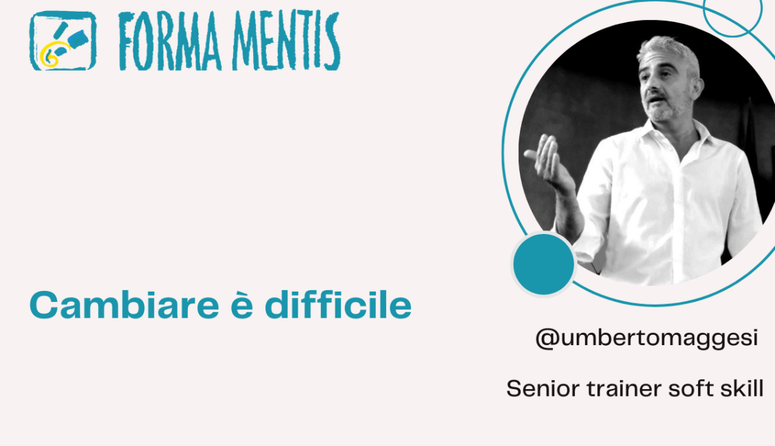 cambiare è difficile soft skills pill umberto maggesi coach forma mentis